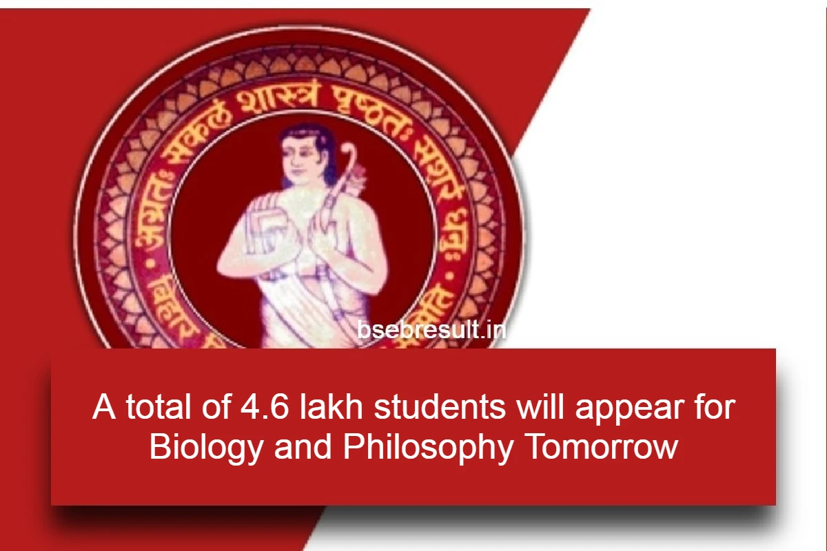A total of 4.6 lakh students will appear for Biology and Philosophy Tomorrow